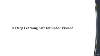 81
Is Deep Learning Safe for Robot Vision?
 