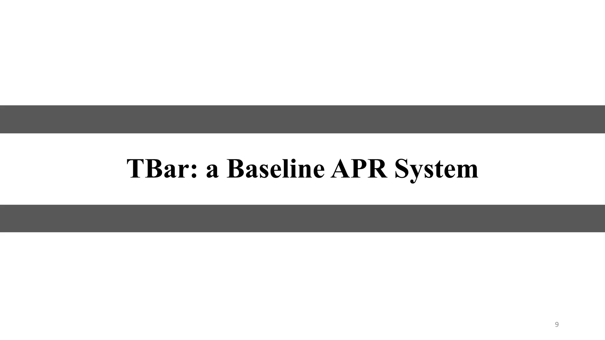 9
TBar: a Baseline APR System
 