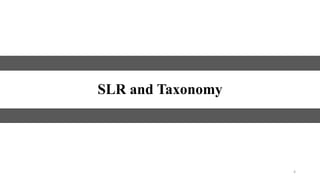 4
SLR and Taxonomy
 