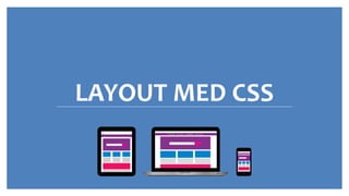 LAYOUT MED CSS
 