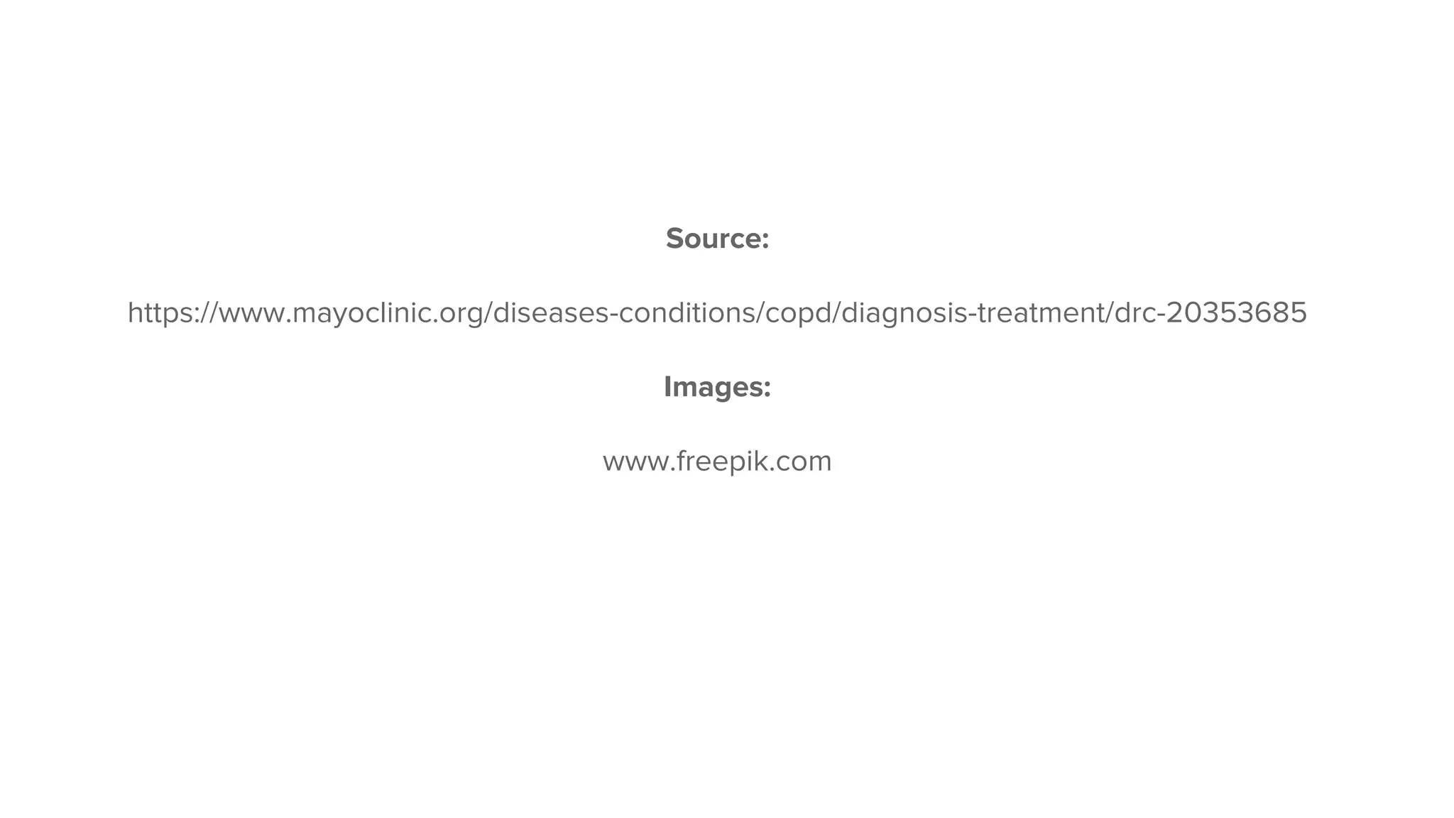 Source:
https://www.mayoclinic.org/diseases-conditions/copd/diagnosis-treatment/drc-20353685
Images:
www.freepik.com
 