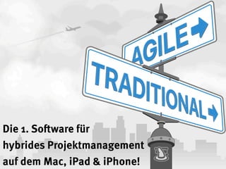 Die 1. Software für
hybrides Projektmanagement
auf dem Mac, iPad & iPhone!
 