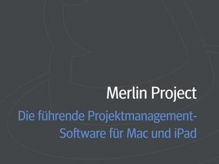 Merlin Project
Die führende Projektmanagement-
Software für Mac und iPad
 