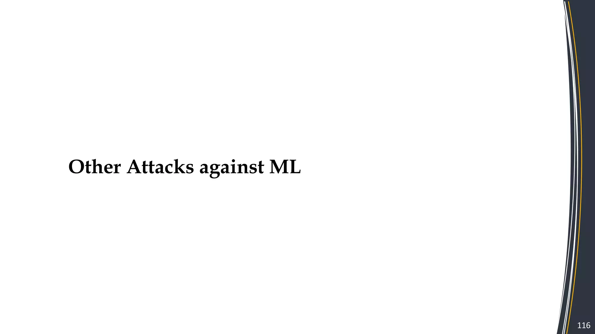 116
Other Attacks against ML
 