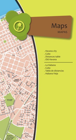 Maps
mapas
. Havana city
. Cuba
. Distances table
. Old Havana
. La Habana
. Cuba
. Tabla de distancias
. Habana Vieja
 