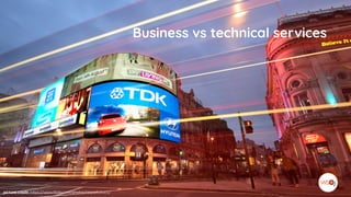 Business vs technical services
picture credit: https://www.flickr.com/photos/arpadlukacs/
 