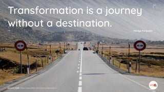 Transformation is a journey
without a destination. - Marilyn Ferguson
picture credit: https://www.flickr.com/photos/zoomzoom/
 