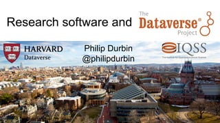 Research software and Dataverse
Philip Durbin
@philipdurbin
 