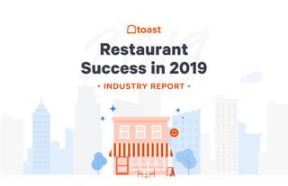 Restaurant
Success in 2019
• INDUSTRY REPORT •
 