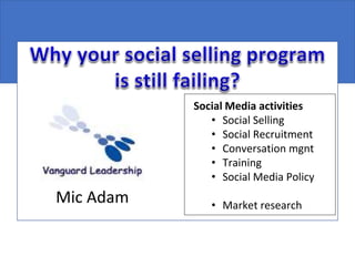 Mic Adam
Social Media activities
• Social Selling
• Social Recruitment
• Conversation mgnt
• Training
• Social Media Policy
• Market research
 