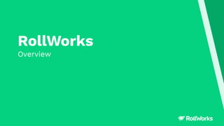 RollWorks
Overview
 