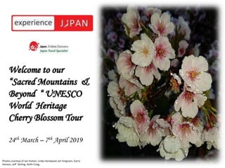 5Welcome to our
“Sacred Mountains &
Beyond “ UNESCO
World Heritage
Cherry Blossom Tour
24th March – 7th April 2019
© Kiku Consulting 2017
Photos courtesy of Jan Hutton, Linda Hansbauer,Ian Ferguson, Garry
Honour, Jeff Stirling, Keith Craig,.
 