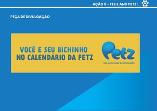 AÇÃO 6 - FELIZ ANO PETZ!
PEÇA DE DIVULGAÇÃO
66
 