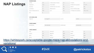 @patrickstox
https://whitespark.ca/acceptable-google-maps-nap-abbreviations-and-
variations/
NAP Listings
 