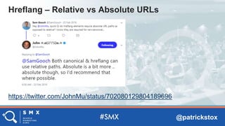 @patrickstox
https://twitter.com/JohnMu/status/702080129804189696
Hreflang – Relative vs Absolute URLs
 