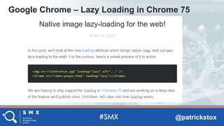 @patrickstox
Google Chrome – Lazy Loading in Chrome 75
 