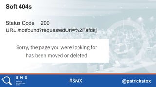 @patrickstox
Status Code 200
URL /notfound?requestedUrl=%2Fafdkj
Soft 404s
 