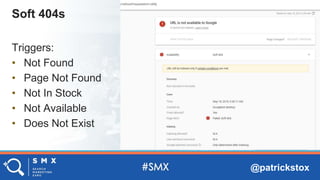 @patrickstox
Triggers:
• Not Found
• Page Not Found
• Not In Stock
• Not Available
• Does Not Exist
Soft 404s
 