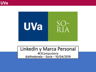 LinkedIn y Marca Personal
#E3CampusSoria
@alfredovela – Soria – 10/04/2019
 