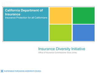 California Department of
Insurance
Insurance Protection for all Californians
Insurance Diversity Initiative
Office of Insurance Commissioner Dave Jones
 