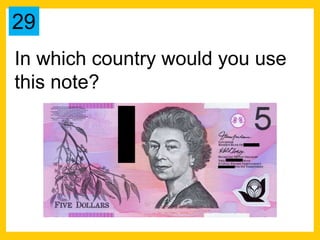 In which country would you use
this note?
29
 