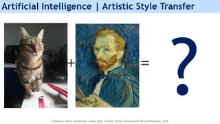 Artificial Intelligence | Artistic Style Transfer
Computer Vision Foundation, Image Style Transfer Using Convolutional Neural Networks, 2016
 