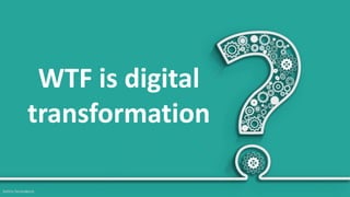 WTF is digital
transformation
Sotiris Syrmakezis
 