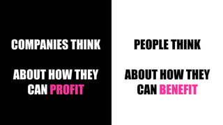 Sotiris Syrmakezis
PEOPLE THINK
ABOUT HOW THEY
CAN BENEFIT
COMPANIES THINK
ABOUT HOW THEY
CAN PROFIT
 