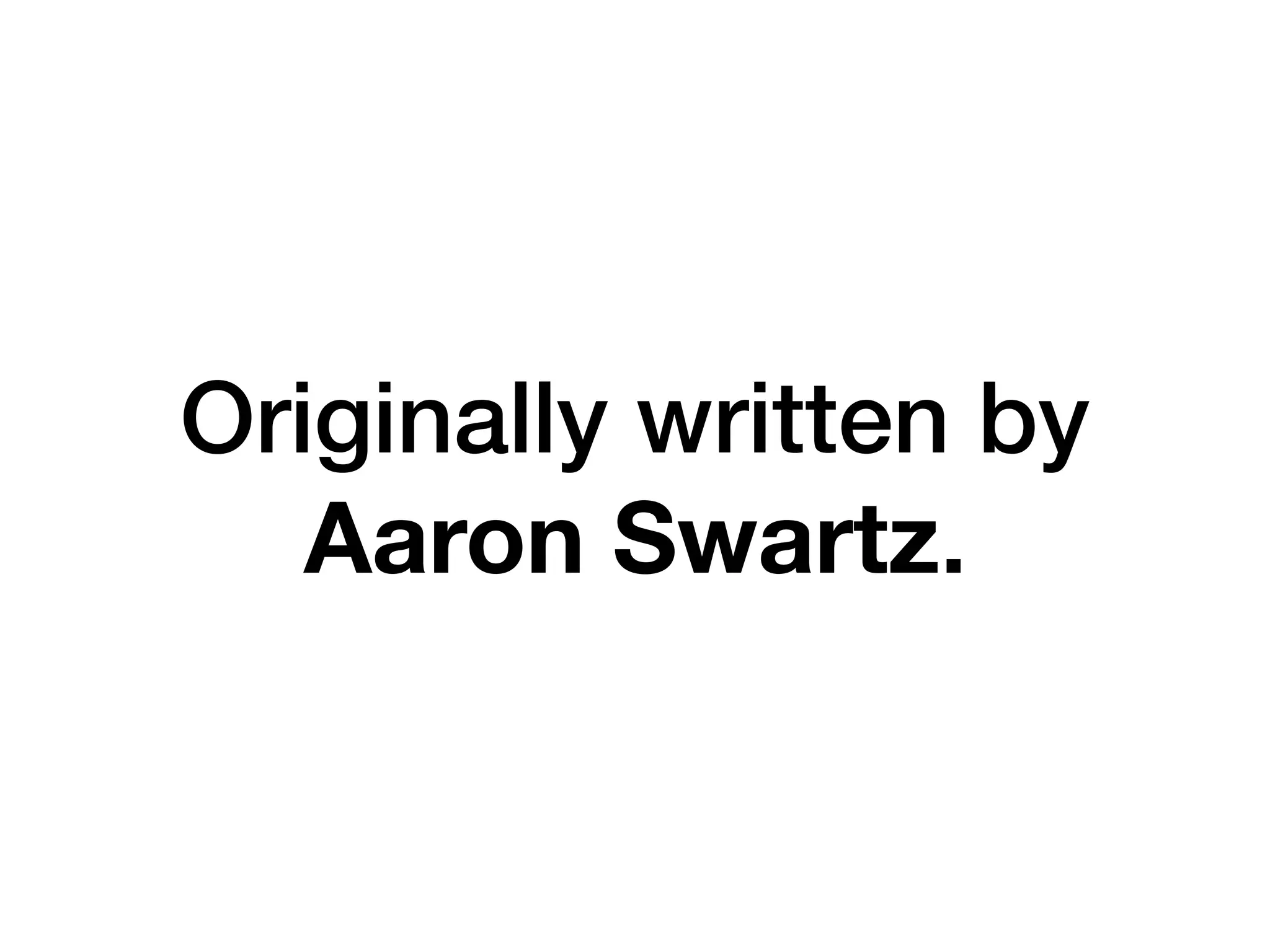 Originally written by
Aaron Swartz. 
 