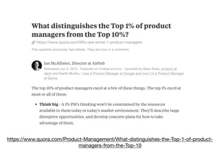 https://www.quora.com/Product-Management/What-distinguishes-the-Top-1-of-product-
managers-from-the-Top-10
 