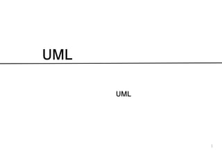 UML
1
UML
 