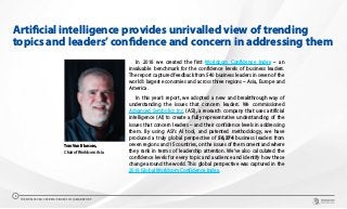 Artificial intelligence provides unrivalled view of trending
topics and leaders’confidence and concern in addressing them
In 2018 we created the first Worldcom Confidence Index – an
invaluable benchmark for the confidence levels of business leaders.
The report captured feedback from 540 business leaders in seven of the
world’s largest economies and across three regions – Asia, Europe and
America.
In this year’s report, we adopted a new and breakthrough way of
understanding the issues that concern leaders. We commissioned
Advanced Symbolics Inc. (ASI), a research company that uses artificial
intelligence (AI) to create a fully representative understanding of the
issues that concern leaders – and their confidence levels in addressing
them. By using ASI’s AI tool, and patented methodology, we have
produced a truly global perspective of 58,374 business leaders from
seven regions and 15 countries, on the issues of the moment and where
they rank in terms of leadership attention. We’ve also calculated the
confidence levels for every topic and audience and identify how these
change around the world. This global perspective was captured in the
2019 Global Worldcom Confidence Index.
Tom Van Blarcom,
Chair of Worldcom Asia
THE WORLDCOM CONFIDENCE INDEX 2019 | ASIA REPORT
3
 