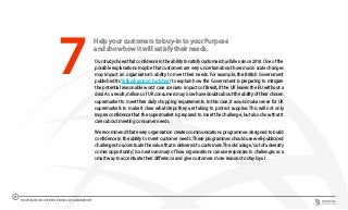 THE WORLDCOM CONFIDENCE INDEX 2019 | ASIA REPORT
45
Help your customers to buy-in to your Purpose
and show how it will satisfy their needs.
Our study shows that confidence in the ability to satisfy customers has fallen since 2018. One of the
possible explanations may be that customers are very uncertain about how macro scale changes
may impact an organisation’s ability to meet their needs. For example, the British Government
published its Yellowhammer Factsheet to explain how the Government is preparing to mitigate
the potential reasonable worst case scenario impacts of Brexit, if the UK leaves the EU without a
deal. As a result, millions of UK consumers may now have doubts about the ability of their chosen
supermarket to meet their daily shopping requirements. In this case, it would make sense for UK
supermarkets to make it clear what steps they are taking to protect supplies. This will not only
inspire confidence that the supermarket is prepared to meet the challenge, but also show that it
cares about meeting consumer needs.
We recommend that every organisation creates communications programmes designed to build
confidence in the ability to meet customer needs. These programmes should use well-publicised
challenges to accentuate the value that is delivered to customers. The old adage,‘out of adversity
comes opportunity’, is a neat summary of how organisations can use responses to challenges as a
smart way to accentuate their difference and give customers more reasons to stay loyal.
7
 