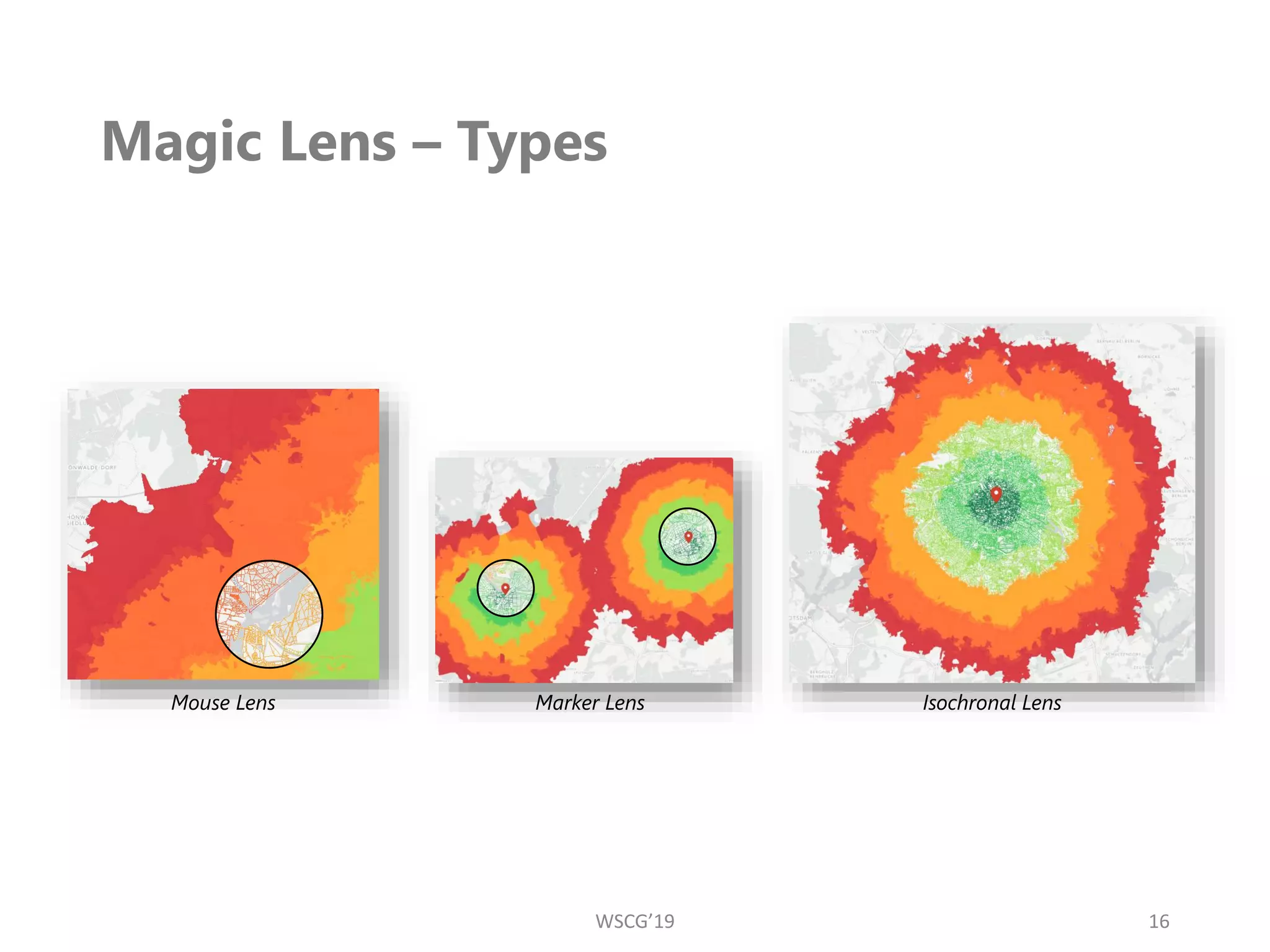 Magic Lens – Types
16
Mouse Lens Marker Lens Isochronal Lens
WSCG’19
 