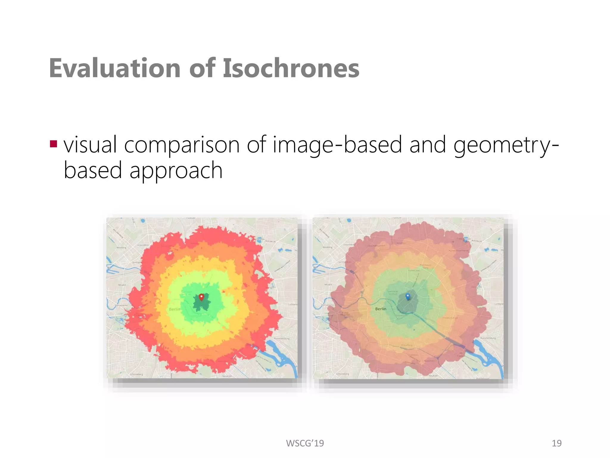 Evaluation of Isochrones
▪ visual comparison of image-based and geometry-
based approach
19
WSCG’19
 