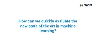 How can we quickly evaluate the
new state of the art in machine
learning?
 