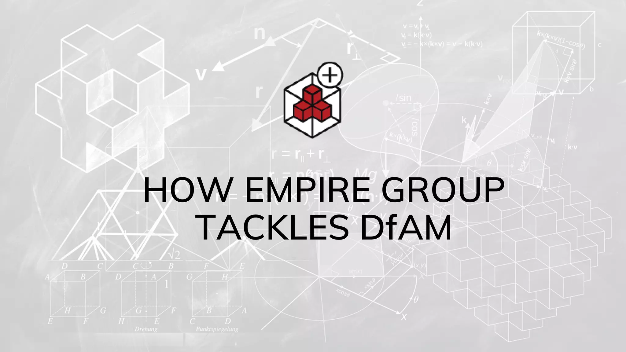 HOW EMPIRE GROUP
TACKLES DfAM
 
