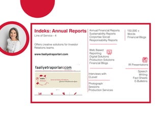 Indeks: Annual Reports
Line of Service - 4
Offers creative solutions for Investor
Relations teams.
www.faaliyetraporlari.c...