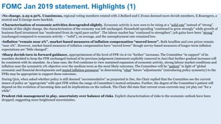 FOMC Jan 2019 statement. Highlights (1)
•No change, 2.25-2.50%. Unanimous, regional voting members rotated with J.Bullard and C.Evans deemed more dovish members, E.Rosengren, a
neutral and E.George more hawkish.
•Characterisation of economic activities downgraded slightly. Economic activity is now seen to be rising at a “solid rate” instead of “strong”.
Outside of this slight change, the characterisation of the economy was left unchanged. Household spending “continued to grow strongly” while growth of
business fixed investment has “moderated from its rapid pace earlier”. The labour market has “continued to strengthen”; job gains have been “strong”
(unchanged compared to economic activity – “solid”), on average, and the unemployment rate remained low.
•Inflation “remain near 2%”, market-based measures of inflation compensation “moved lower”. Both headline and core prices remain
“near 2%”. However, market-based measures of inflation compensation have “moved lower” though survey-based measures of longer-term inflation
expectations are “little changed”.
•Sharp dovish turn in forward guidance, appropriateness of the level of FFR vis-à-vis “further” increases. The Committee “in support” of its
mandate decided to keep the FFR unchanged instead of its previous judgement (statement explicitly removed in Jan) that further gradual increases will
be consistent with its mandate. As a base case, the Fed continues to view sustained expansion of economic activity, strong labour market conditions and
inflation near the symmetric 2% objective over the medium term as the most likely outcomes. The Committee will be “patient” in light of “global
economic and financial developments and muted inflation pressures” in determining “what” future “adjustments” (introducing policy symmetry) to the
FFRs may be appropriate to support these outcomes.
During QnA, when asked whether policy is still deemed “accommodative” as purported in Dec, the Chair replied that the Committee see the current
stance of policy as “appropriate” with spot FFR within the range of Committee’s neutral estimates. Further, the degree of the Committee’s patient will
depend on the evolution of incoming data and its implications on the outlook. The Chair did state that current cross-currents may yet play out “for a
while”.
Prudent risk management in play, uncertainty over balance of risks. Explicit characterisation of risks to the economic outlook have been
dropped, suggesting more heightened uncertainties.
 