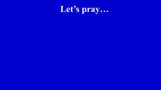 Let’s pray…
 