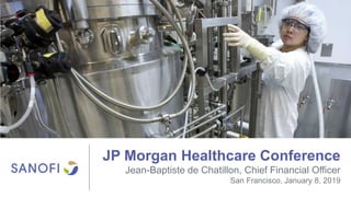 JP Morgan Healthcare Conference
Jean-Baptiste de Chatillon, Chief Financial Officer
San Francisco, January 8, 2019
 