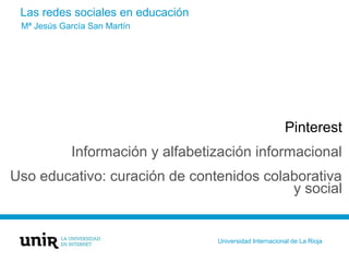 Las redes sociales en educación
Pinterest
Información y alfabetización informacional
Uso educativo: curación de contenidos...