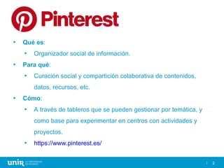 2
► Qué es:
► Organizador social de información.
► Para qué:
► Curación social y compartición colaborativa de contenidos,
...