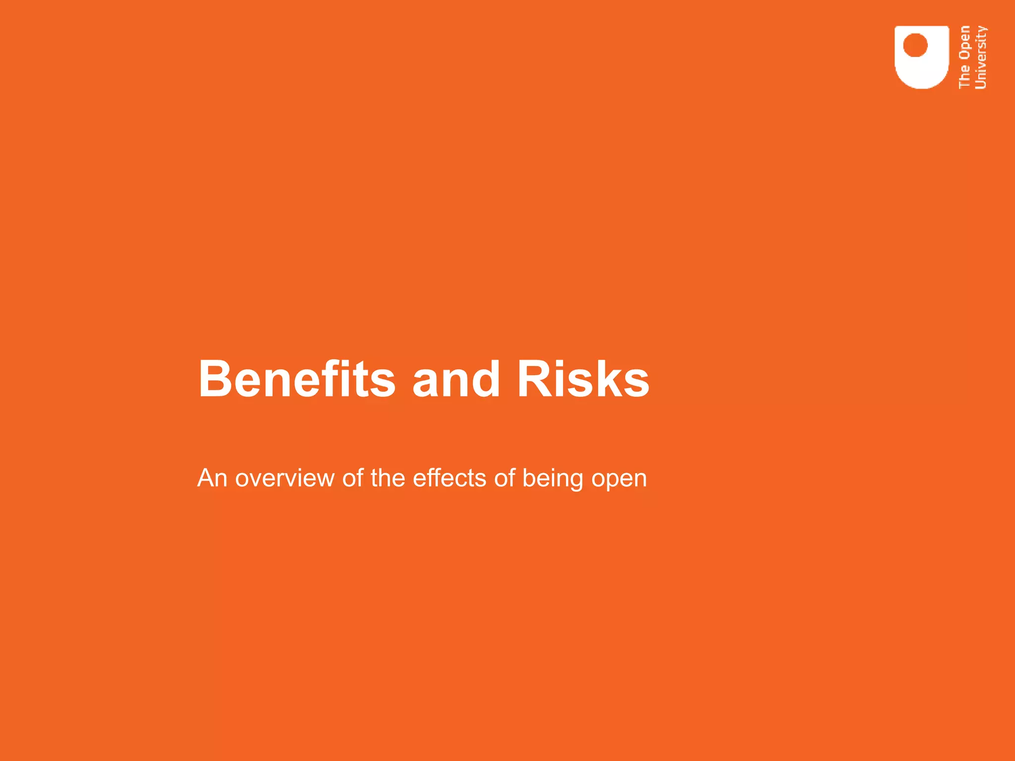 Benefits and Risks
An overview of the effects of being open
 