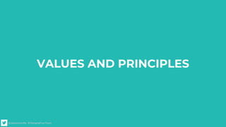 @alexismonville #ChangingYourTeam
VALUES AND PRINCIPLES
 