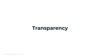 @alexismonville #ChangingYourTeam
Transparency
 