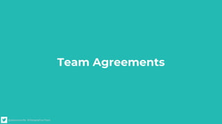 @alexismonville #ChangingYourTeam
Team Agreements
 