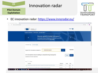 20
Innovation radar04
Pilot Domain
Exploitation
• EC innovation radar: https://www.innoradar.eu/
 