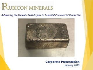 TSX : RMX | OTCQX : RBYCF
Corporate Presentation
January 2019
Advancing the Phoenix Gold Project to Potential Commercial Production
 