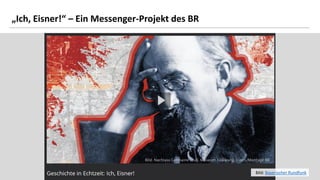 9
„Ich, Eisner!“ – Ein Messenger-Projekt des BR
Bild: Bayerischer Rundfunk
 